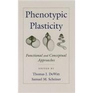 Phenotypic Plasticity Functional and Conceptual Approaches by DeWitt, Thomas J.; Scheiner, Samuel M., 9780195138962