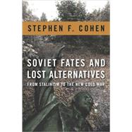 Soviet Fates and Lost Alternatives by Cohen, Stephen F., 9780231148962