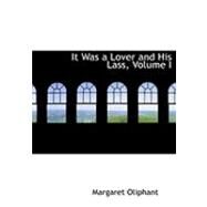It Was a Lover and His Lass, Volume I by Oliphant, Margaret Wilson, 9780559008962