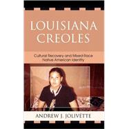 Louisiana Creoles Cultural Recovery and Mixed-Race Native American Identity by Jolivtte, Andrew J.; Allen, Paula Gunn, 9780739118962