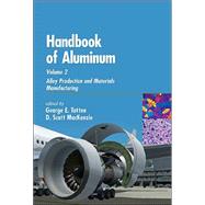 Handbook of Aluminum: Volume 2: Alloy Production and Materials Manufacturing by Totten; George E., 9780824708962