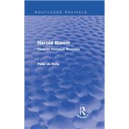 Harold Bloom (Routledge Revivals): Towards Historical Rhetorics by De Bolla; Peter, 9781138778962