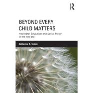 Beyond Every Child Matters: Neoliberal Education and Social Policy in the new era by Simon; Catherine A., 9781138918962