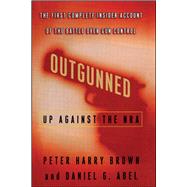 Outgunned Up Against the NRA by Brown, Peter Harry; Abel, Daniel G., 9781451688962