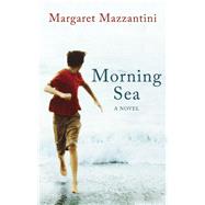 Morning Sea A Novel by Mazzantini, Margaret; Gagliardi, Ann, 9781780748962