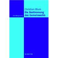Die Bestimmung Des Gemeinwohls by Blum, Christian, 9783110378962