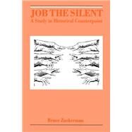 Job the Silent A Study in Historical Counterpoint by Zuckerman, Bruce, 9780195058963