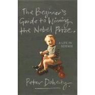 Beginner's Guide to Winning the Nobel Prize: A Life in Science by Doherty, P. C., 9780231138963