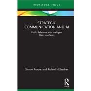 Strategic Communication and AI by Simon Moore; Roland Hbscher, 9780367628963