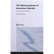The Metamorphoses of Antoninus Liberalis: A Translation with a Commentary by Liberalis,Antoninus, 9780415068963