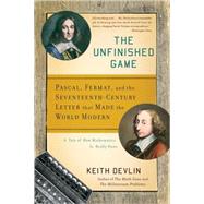 The Unfinished Game Pascal, Fermat, and the Seventeenth-Century Letter that Made the World Modern by Devlin, Keith, 9780465018963