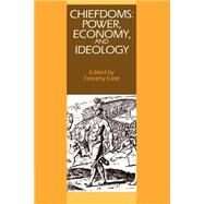 Chiefdoms: Power, Economy, and Ideology by Edited by Timothy K. Earle, 9780521448963