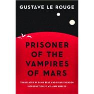 Prisoner of the Vampires of Mars by Le Rouge, Gustave; Beus, David; Evenson, Brian; Ambler, William, 9780803218963