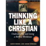 Thinking Like a Christian Student Journal : Understanding and Living a Biblical Worldview by Noebel, David, 9780805438963