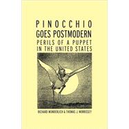 Pinocchio Goes Postmodern: Perils of a Puppet in the United States by Wunderlich,Richard, 9780815338963