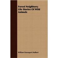 Forest Neighbors: Life Stories of Wild Animals by Hulbert, William Davenport, 9781409718963