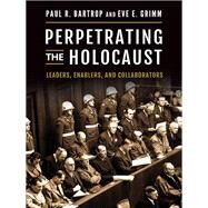 Perpetrating the Holocaust by Bartrop, Paul R.; Grimm, Eve E., 9781440858963