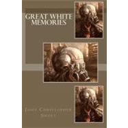Great White Memories by Sweet, John Christopher, 9781449558963