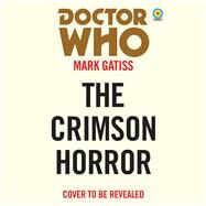 Doctor Who: The Crimson Horror 11th Doctor Novelisation by Gatiss, Mark, 9781529128963