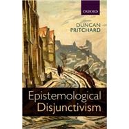 Epistemological Disjunctivism by Pritchard, Duncan, 9780198708964