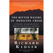 The Bitter Waters of  Medicine Creek A Tragic Clash Between White and Native America by Kluger, Richard, 9780307388964