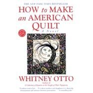 How to Make an American Quilt by OTTO, WHITNEY, 9780345388964