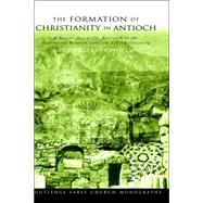 The Formation of Christianity in Antioch: A Social-Scientific Approach to the Separation between Judaism and Christianity by Zetterholm,Magnus, 9780415298964