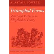 Triumphal Forms: Structural Patterns in Elizabethan Poetry by Alastair Fowler, 9780521128964
