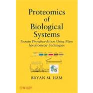 Proteomics of Biological Systems Protein Phosphorylation Using Mass Spectrometry Techniques by Ham, Bryan M., 9781118028964