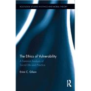 The Ethics of Vulnerability: A Feminist Analysis of Social Life and Practice by Gilson; Erinn, 9781138208964