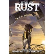 Rust Vol. 3: Death of the Rocket Boy Death of the Rocket Boy by Lepp, Royden; Lepp, Royden, 9781608868964