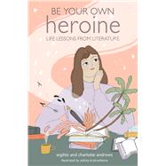 Be Your Own Heroine by Andrews, Sophie, 9781782498964