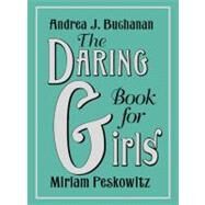 The Daring Book for Girls by Buchanan, Andrea J.; Peskowitz, Miriam; Seabrook, Alexis, 9780062208965