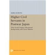 Higher Civil Servants in Postwar Japan by Kubota, Akira, 9780691648965