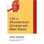 Like a Misunderstood Salvation and Other Poems by Cesaire, Aime; Smith, Annette; Thomas, Dominic, 9780810128965
