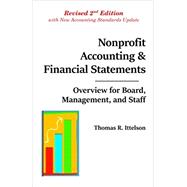 Nonprofit Accounting & Financial Statements: Overview for Board, Management, and Staff by Thomas R. Ittelson, 9780997108965
