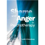 Shame and Anger in Psychotherapy by Greenberg, Leslie S., 9781433838965