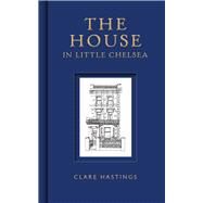 The House in Little Chelsea by Hastings, Clare, 9781910258965