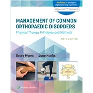 Management of Common Orthopaedic Disorders Physical Therapy Principles and Methods by Myers, Betsy; Hanks, June, 9781975158965