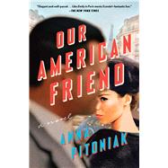 Our American Friend A Novel by Pitoniak, Anna, 9781982158965