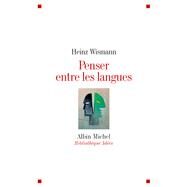 Penser entre les langues by Heinz Wismann, 9782226208965