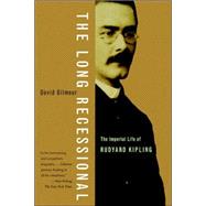 The Long Recessional The Imperial Life of Rudyard Kipling by Gilmour, David, 9780374528966