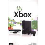 My Xbox Xbox 360, Kinect, and Xbox LIVE by Loguidice, Bill; Loguidice, Christina, 9780789748966
