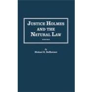 Justice Holmes and the Natural Law: Studies in the Origins of Holmes Legal Philosophy by Hoffheimer,Michael H., 9780815308966