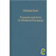 Peasants and Jews in Medieval Germany: Studies in Cultural, Social and Economic History by Toch,Michael, 9780860788966