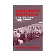 Grassroots Resistance : Social Movements in Twentieth Century America by Goldberg, Robert A., 9780881338966
