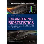 Engineering Biostatistics An Introduction using MATLAB and WinBUGS by Vidakovic, Brani, 9781119168966