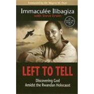 Left to Tell: Discovering God Amidst the Rwandan Holocaust by Ilibagiza, Immaculee, 9781401908966