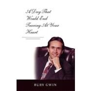 A Day That Would End Tearing at Your Heart by Gwin, Ruby, 9781425148966