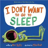 I Don't Want to Go to Sleep by Petty, Dev; Boldt, Mike, 9781524768966